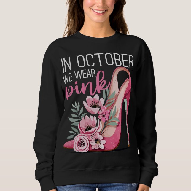 In October We Wear Pink Breast Cancer Awareness Sweatshirt (Front)