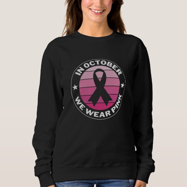 In October We Wear Pink Breast Cancer Awareness Sweatshirt (Front)