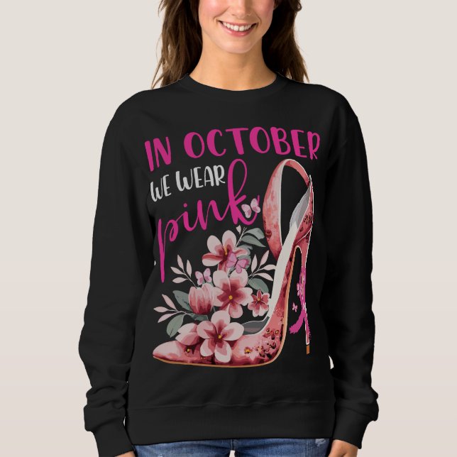 In October We Wear Pink Breast Cancer Awareness Sweatshirt (Front)
