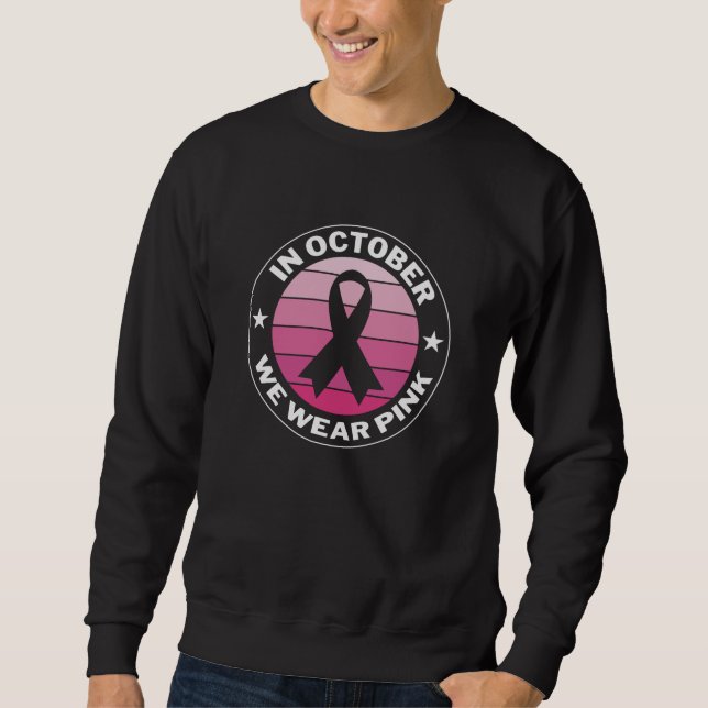 In October We Wear Pink Breast Cancer Awareness Sweatshirt (Front)