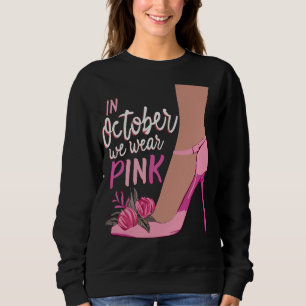 In October We Wear Pink Breast Cancer Awareness Sweatshirt