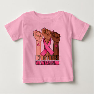 In October We Wear Pink Breast Cancer Awareness T- Baby T-Shirt