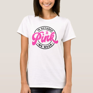 In October we wear pink Breast cancer awareness T-Shirt