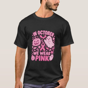 In October We Wear Pink Breast Cancer Awareness T- T-Shirt