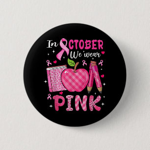 In October We Wear Pink Breast Cancer Awareness Te 6 Cm Round Badge