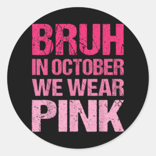 In October We Wear Pink Breast Cancer Awareness To Classic Round Sticker