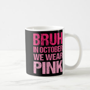 In October We Wear Pink Breast Cancer Awareness To Coffee Mug