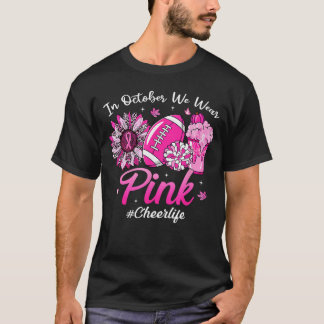 in October We Wear Pink Breast Cancer Cheer Life f T-Shirt