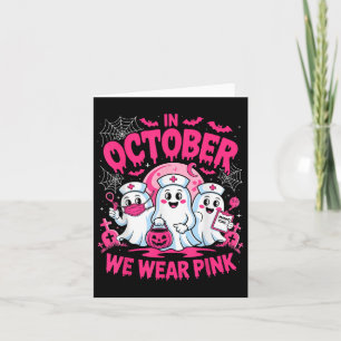 In October We Wear Pink Breast Cancer Nurse Ghost Card