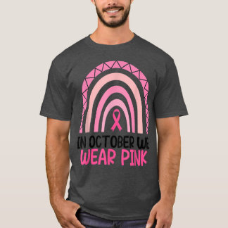 In October We Wear Pink Breast Cancer Rainbow Pink T-Shirt