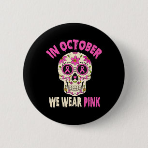 In October We Wear Pink Breast Cancer Sugar Skull 6 Cm Round Badge