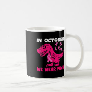 In October We Wear Pink Breast Cancer Trex Dino Ki Coffee Mug