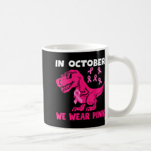 In October We Wear Pink Breast Cancer Trex Dino Ki Coffee Mug