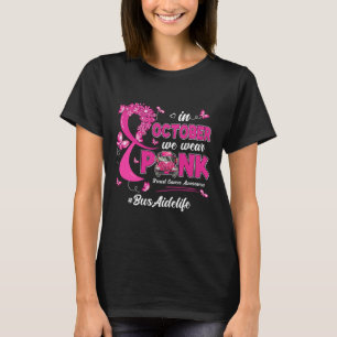 In October We Wear Pink Bus Aide Life Breast Cance T-Shirt
