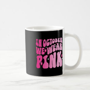 In October We Wear Pink Butterfly Breast Cancer Aw Coffee Mug