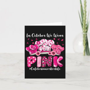 In October We Wear Pink Cafeteria Worker Life Brea Card