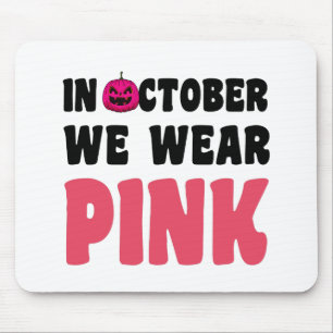 In October We Wear Pink Cancer Awareness Mouse Pad
