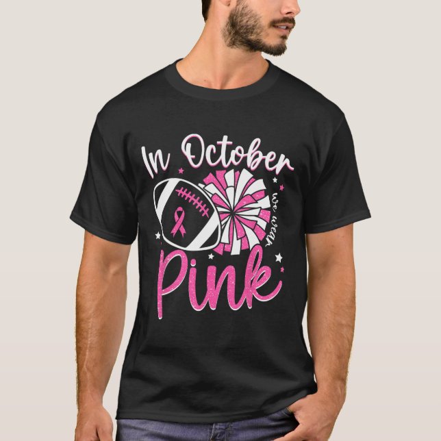 In October We Wear Pink Cheerleading Football Brea T-Shirt (Front)