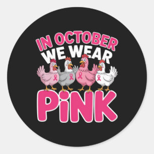In October We Wear Pink Chicken Outfit For Breast  Classic Round Sticker