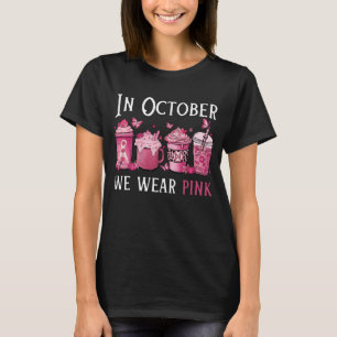 In October We Wear Pink , Coffee Breast Cancer T-Shirt