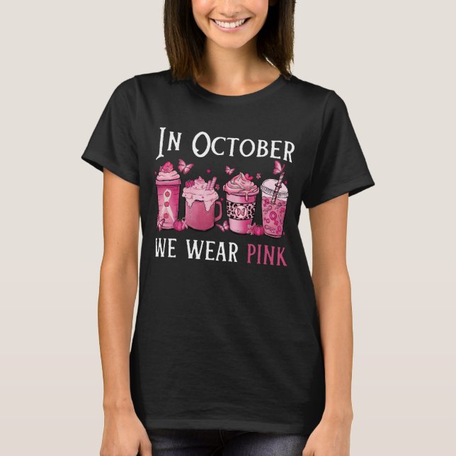 In October We Wear Pink , Coffee Breast Cancer T-Shirt (Front)