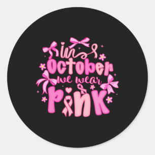 In October We Wear Pink Coquette Bow Breast Cancer Classic Round Sticker