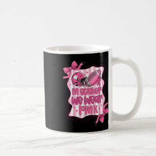 In October We Wear Pink Coquette Bow Footll Game D Coffee Mug