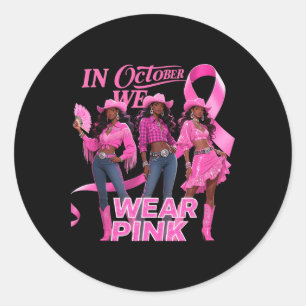 In October We Wear Pink Cowgirl Melanin Rodeo Brea Classic Round Sticker