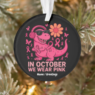 In October We Wear Pink Dinosaur Cancer Awareness Ornament
