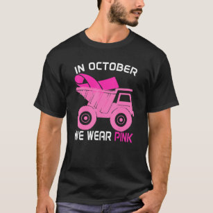 In October We Wear Pink Dump Truck Breast Cancer A T-Shirt