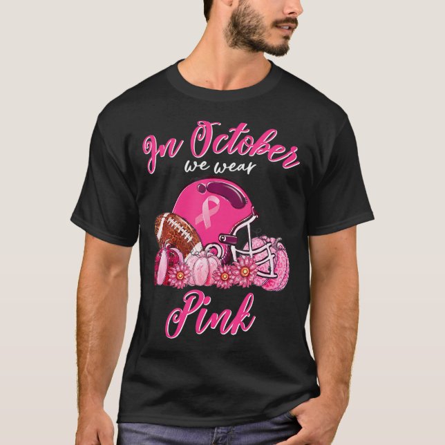 In October We Wear Pink Football Breast Cancer T-Shirt (Front)