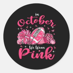In October We Wear Pink Football Cheerleading Brea Classic Round Sticker