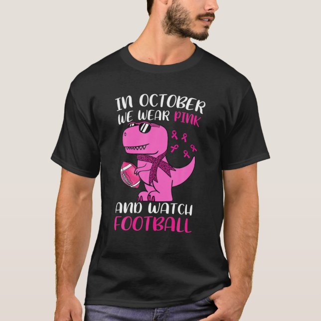 In October We Wear Pink Football Dinosaur Gift T-Shirt (Front)