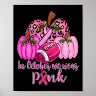 In October We Wear Pink Football Pumpkin Breast Ca Poster