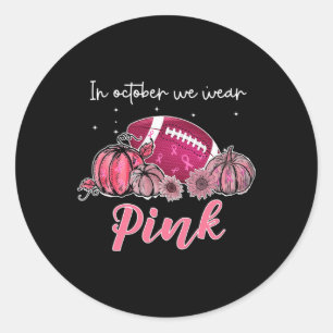 In October We Wear Pink Footbyll Breast Cancer Awa Classic Round Sticker