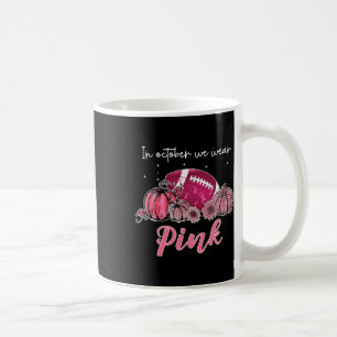 In October We Wear Pink Footbyll Breast Cancer Awa Coffee Mug