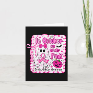 In October We Wear Pink Ghost Breast Cancer Awaren Card