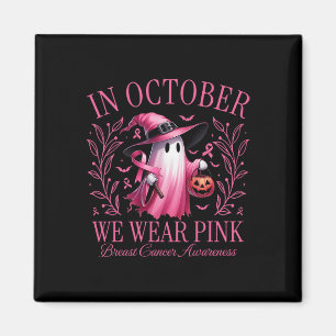 In October We Wear Pink Ghost Witch Breast Cancer Magnet