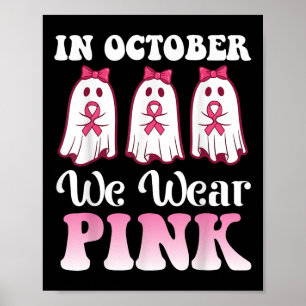 In October We Wear Pink Ghosts For Breast Cancer A Poster