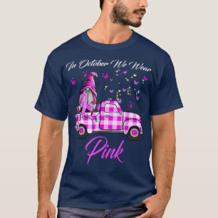 In October We Wear Pink Gnome Truck Breast Cancer  T-Shirt