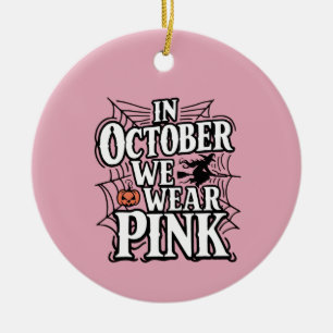 In October We Wear Pink Halloween Witch Ceramic Ornament