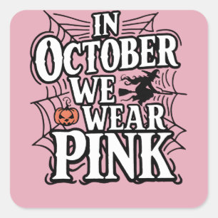 In October We Wear Pink Halloween Witch  Square Sticker