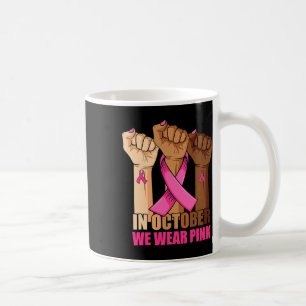 In October We Wear Pink Hand Raise Breast Cancer A Coffee Mug