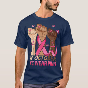 In October We Wear Pink Hand Ribbon Breast Cancer  T-Shirt