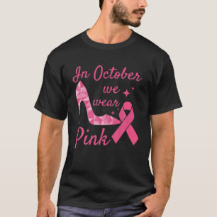 In October We Wear Pink High Heel Breast Cancer Aw T-Shirt