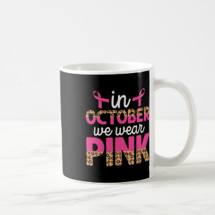 In October We Wear Pink Leopard Breast Cancer Awar Coffee Mug