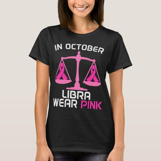 In October We Wear Pink Libra Zodiac Breast Cancer T-Shirt (Front)