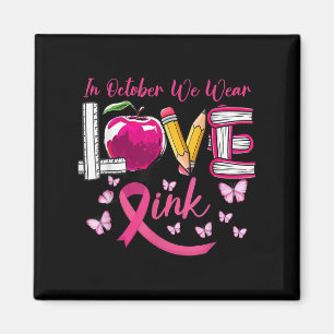 In October We Wear Pink Love Teacher Breast Cancer Magnet