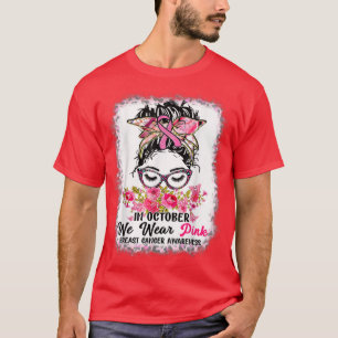 In October We Wear Pink Messy Bun Breast Cancer Aw T-Shirt