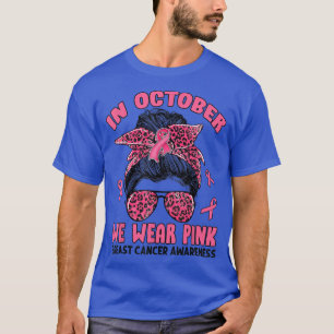 In October We Wear Pink Messy Bun Breast Cancer Aw T-Shirt